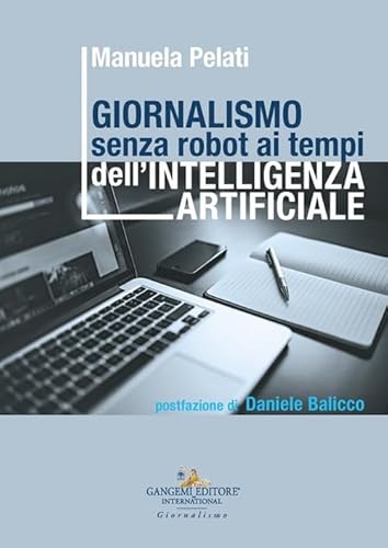 Giornalismo senza robot ai tempi dell'intelligenza artificiale (Sociologia) von Gangemi Editore
