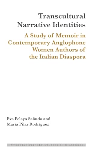 Transcultural Narrative Identities: A Study of Memoir in Contemporary Anglophone Women Authors of the Italian Diaspora (Interdisciplinary Studies in Diasporas, Band 19) von Peter Lang