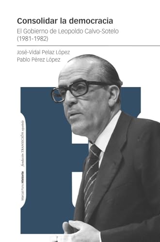 Consolidar la democracia: El Gobierno de Leopoldo Calvo-Sotelo (1981-1982) (Estudios) von Marcial Pons Ediciones de Historia, S.A.