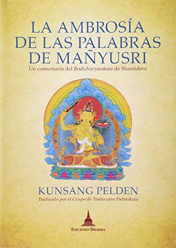 La ambrosía de las palabras de Mañyusri : un comentario al Bodhisatvacharyavatara