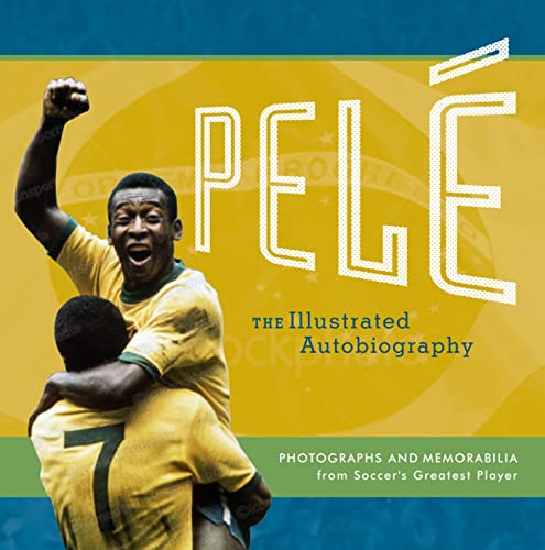 Pele: My Life In Pictures: Photographs and Memorabilia from Football's Greatest Player