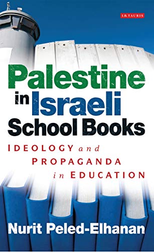 Palestine in Israeli School Books: Ideology and Propaganda in Education (Library of Modern Middle East Studies)