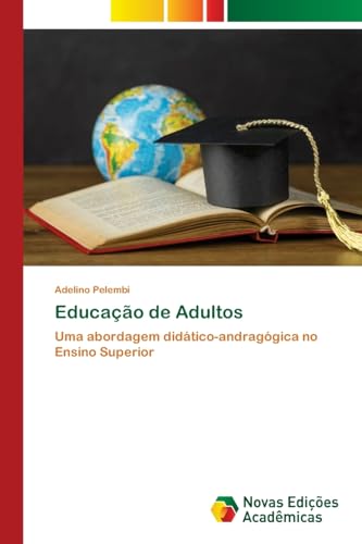 Educação de Adultos: Uma abordagem didático-andragógica no Ensino Superior von Novas Edições Acadêmicas