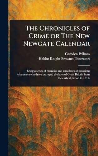 The Chronicles of Crime or The New Newgate Calendar