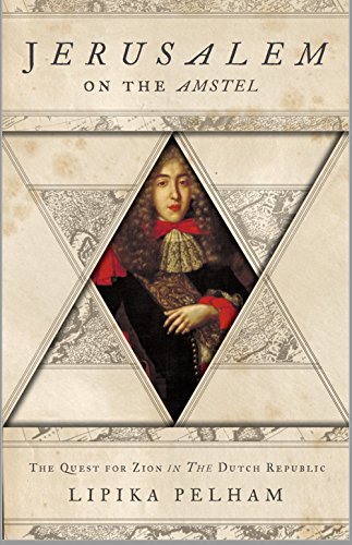 Jerusalem on the Amstel: The Quest for Zion in the Dutch Republic