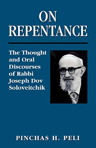 On Repentance: The Thought and Oral Discourses of Rabbi Joseph Dov Soloveitchik: The Thought and Oral Discourses of Rabbi Joseph Dov Soloveitchik
