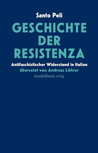 Geschichte der Resistenza: Antifaschistischer Widerstand in Italien von Mandelbaum Verlag eG