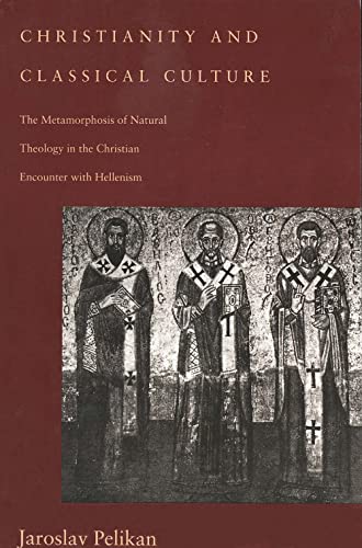 Christianity and Classical Culture: The Metamorphosis of Natural Theology in the Christian Encounter with Hellenism (Gifford Lectures Series) von Yale University Press