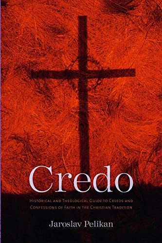Credo: Historical and Theological Guide to Creeds and Confessions of Faith in the Christian Tradition von Yale University Press