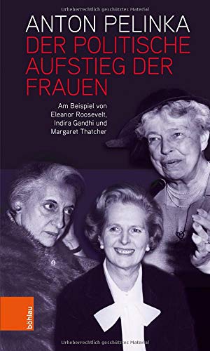 Der politische Aufstieg der Frauen: Am Beispiel von Eleanor Roosevelt, Indira Gandhi und Margaret Thatcher von Bohlau Verlag