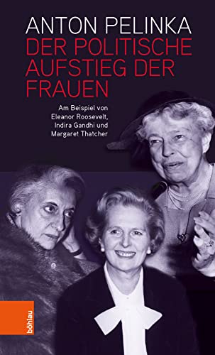 Der politische Aufstieg der Frauen: Am Beispiel von Eleanor Roosevelt, Indira Gandhi und Margaret Thatcher