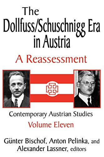 The Dollfuss/Schuschnigg Era in Austria: A Reassessment (Contemporary Austrian Studies)