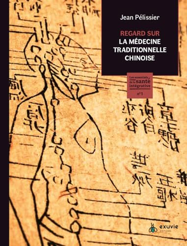 Regard sur la médecine traditionnelle chinoise - Les essentiels de la santé intégrative n°1 Regard sur la médecine traditionnelle chinoise - Les essentiels de la santé intégrative n°1