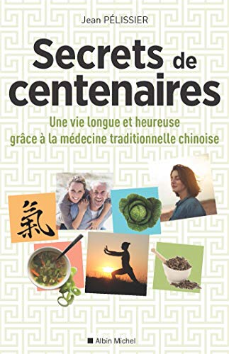 Secrets de centenaires: Une vie longue et heureuse grâce à la médecine traditionnelle chinoise von ALBIN MICHEL