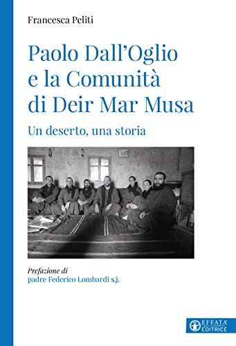 Paolo Dall'Oglio e la Comunità di Deir Mar Musa. Un deserto, una storia (Le bussole) von Effatà Editrice