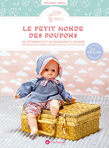 Le petit monde des poupons : 30 vêtements et accessoires à coudre: 30 vêtements et accessoires à coudre (poupons aux corps souples tailles 30, 36 et 42 CM)
