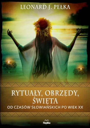 Rytuały obrzędy święta: Od czasów słowiańskich po wiek XX