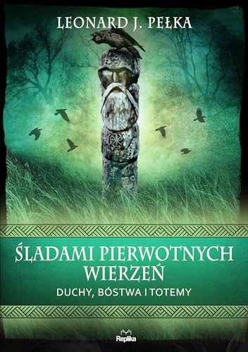 Śladami pierwotnych wierzeń: Duchy, bóstwa i totemy