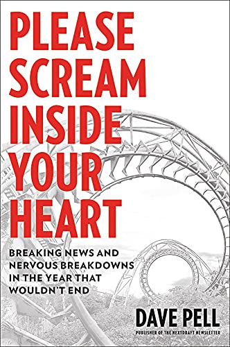 Please Scream Inside Your Heart: Breaking News and Nervous Breakdowns in the Year that Wouldn't End von Grand Central Publishing