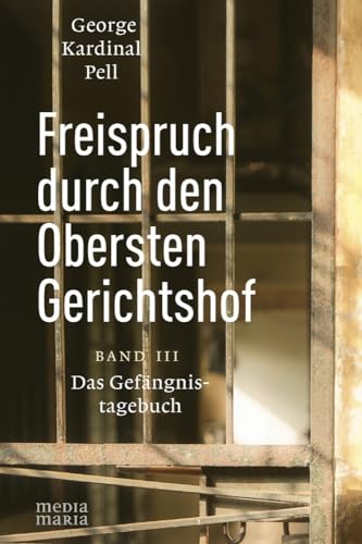 Freispruch durch den Obersten Gerichtshof: Das Gefängnistagebuch - Band III von Media Maria