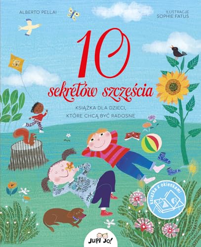 10 sekretów szczęścia: Książka dla dzieci które chcą być radosne 10 sekretów szczęścia: Książka dla dzieci które chcą być radosne