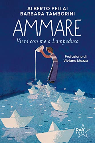 Ammare. Vieni con me a Lampedusa. Nuova ediz. (DeA best)