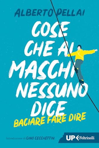 Cose che ai maschi nessuno dice. Baciare fare dire. Nuova ediz. (Up Feltrinelli) von Feltrinelli