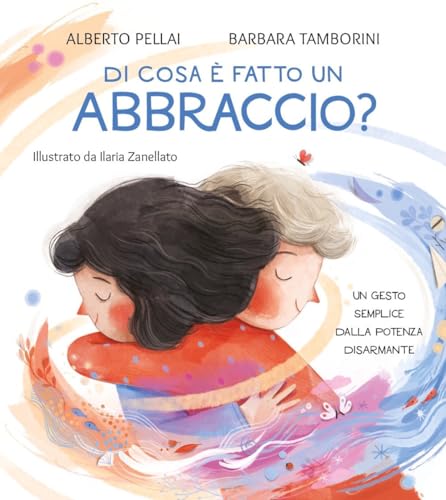 Di cosa è fatto un abbraccio? Ediz. a colori (Leggere le figure)