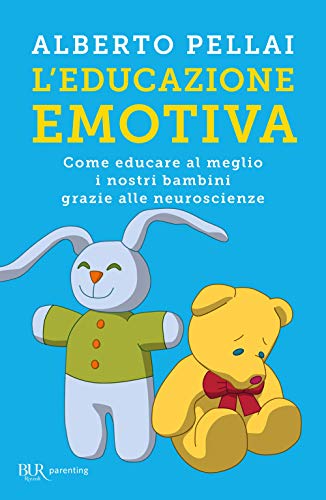 L'educazione emotiva. Come educare al meglio i nostri bambini grazie alle neuroscienze (BUR Parenting) von Rizzoli