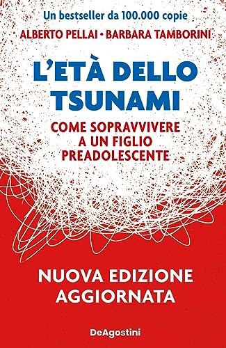 L'età dello tsunami. Come sopravvivere a un figlio pre-adolescente. Nuova ediz. von De Agostini