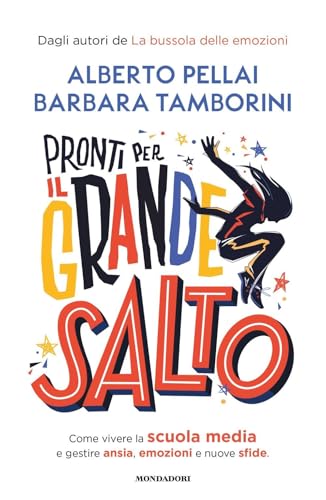 Pronti per il grande salto. Come vivere la scuola media e gestire ansia, emozioni e nuove sfide (Divulgazione) von Mondadori