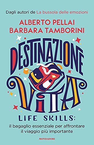 Destinazione Vita. Life skills: il bagaglio essenziale per affrontare il viaggio più importante (Divulgazione) von Mondadori