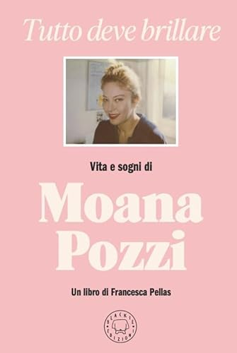 Tutto deve brillare. Vita e sogni di Moana Pozzi von Blackie