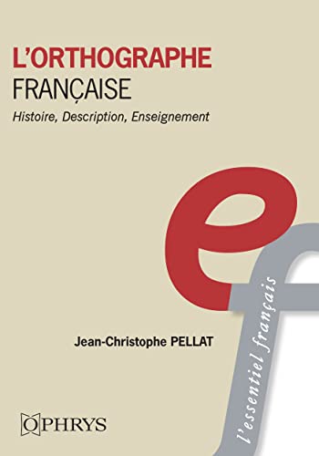 L’orthographe française: Histoire, description, enseignement L’orthographe française: Histoire, description, enseignement