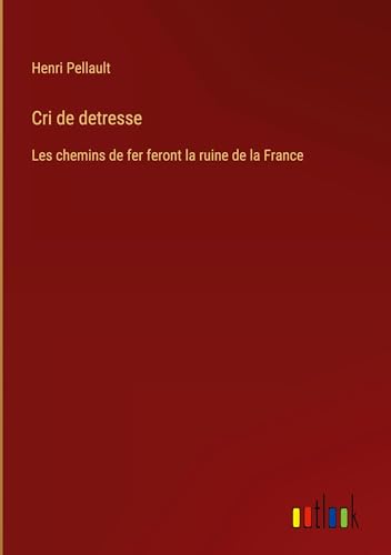 Cri de detresse: Les chemins de fer feront la ruine de la France von Outlook Verlag