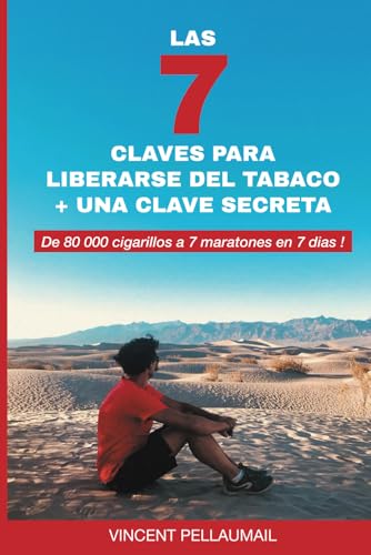 LAS 7 CLAVES PARA LIBERARSE DEL TABACO + UNA CLAVE SECRETA: De 80 000 cigarillos a 7 maratones en 7 dies ! von Vincent Pellaumail