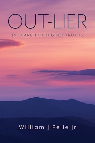 OUT-LIER: IN SEARCH OF HIGHER TRUTHS von Palmetto Publishing