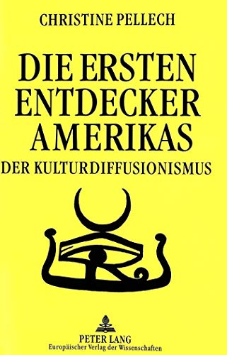 Die ersten Entdecker Amerikas: Der Kulturdiffusionismus: Der Kulturdiffusionismus. Habilitationsschrift