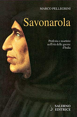 Savonarola. Profezie e martirio nell'età delle guerre d'Italia (Profili) von PROFILI