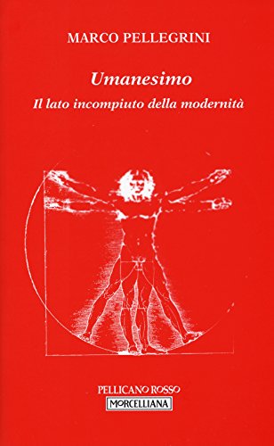 Umanesimo. Il lato incompiuto della modernità (Il pellicano rosso. Nuova serie)