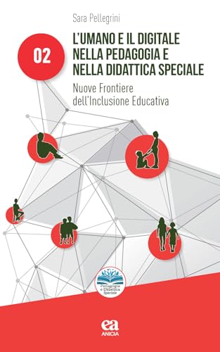 L'umano e il digitale nella pedagogia e nella didattica speciale. Nuove frontiere dell'inclusione educativa (Pedagogia e didattica speciale: processi e dinamiche inclusive) von Anicia (Roma)