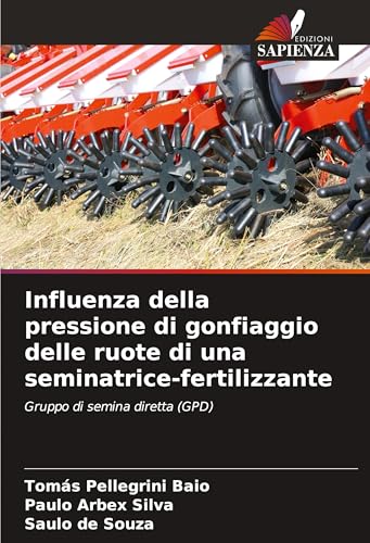 Influenza della pressione di gonfiaggio delle ruote di una seminatrice-fertilizzante: Gruppo di semina diretta (GPD) von Edizioni Sapienza