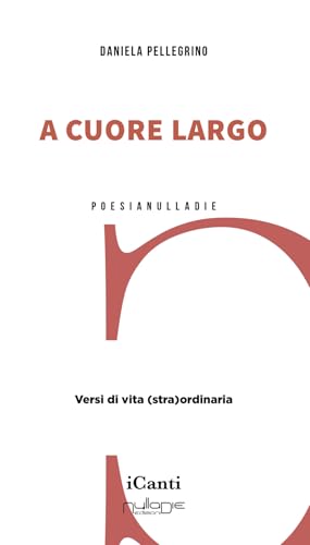 A cuore largo. Versi di vita (stra)ordinaria (I canti) von Nulla Die