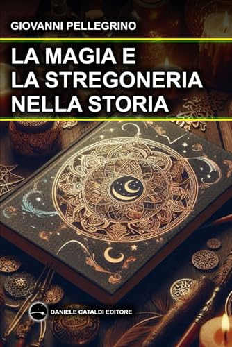LA MAGIA E LA STREGONERIA NELLA STORIA