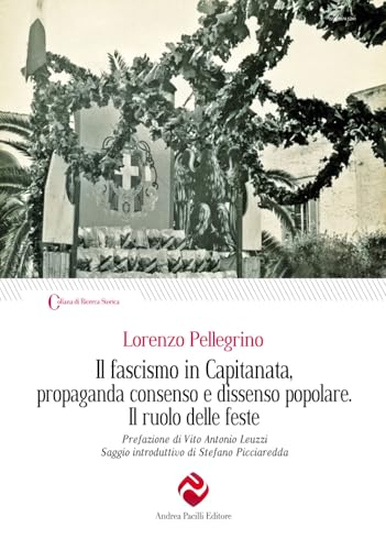 Il fascismo in Capitanata, propaganda consenso e dissenso popolare. Il ruolo delle feste (Ricerca storica) von Andrea Pacilli Editore