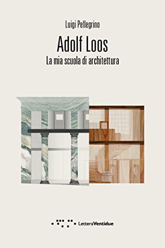 Adolf Loos. La mia scuola di architettura (Compresse)
