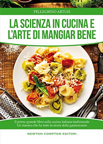 La scienza in cucina e l'arte di mangiare bene (Manuali di cucina. Economica, Band 76)