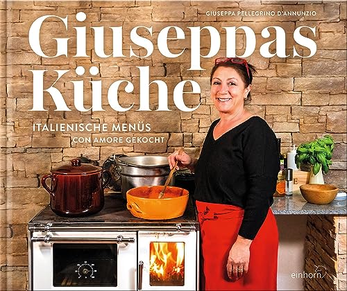 Giuseppas Küche: Italienische Menüs con amore gekocht von Einhorn-Vlg