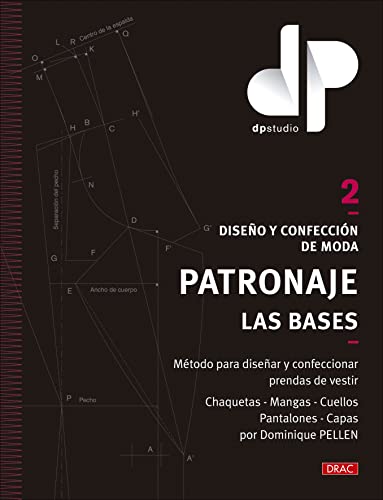 Diseño y confección de moda. Patronaje. Las bases. Vol. 2: Método para diseñar y confeccionar prendas de vestir Chaquetas - Mangas - Cuellos - Pantalones - Capas por Dominique PELLEN Diseño y confección de moda. Patronaje. Las bases. Vol. 2: Método para diseñar y confeccionar prendas de vestir Chaquetas - Mangas - Cuellos - Pantalones - Capas por Dominique PELLEN