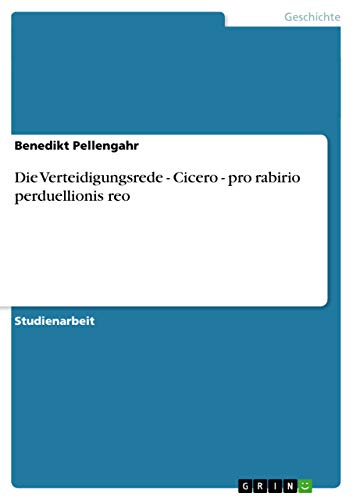 Die Verteidigungsrede - Cicero - pro rabirio perduellionis reo von GRIN Verlag